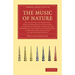 The Music of Nature: Or, an Attempt to Prove That What Is Passionate and Pleasing in the Art of Singing, Speaking and Performing Upon Music