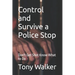Control and Survive a Police Stop: Don't Get Shot Know What to Do