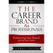 The Career Brand for Professionals: Enhancing Your Brand - Igniting Your Career