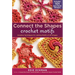 Connect the Shapes Crochet Motifs: Creative Techniques for Joining Motifs of All Shapes; Includes 101 New Motif Designs