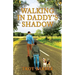 Walking in Daddy's Shadow