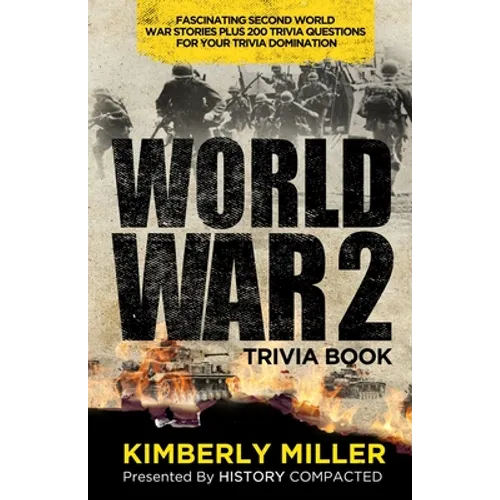 World War 2 Trivia Book: Fascinating Second World War Stories Plus 200+ Trivia Questions for Your Trivia Domination