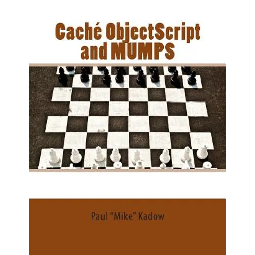 Caché ObjectScript and MUMPS: Technical Learning Manual