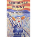 Seriously Funny, and Other Oxymorons