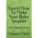 Learn How To Make Your Baby Smarter: Get Baby Smarter