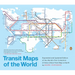Transit Maps of the World: Expanded and Updated Edition of the World's First Collection of Every Urban Train Map on Earth