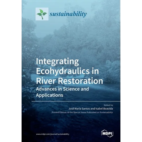 Integrating Ecohydraulics in River Restoration: Advances in Science and Applications