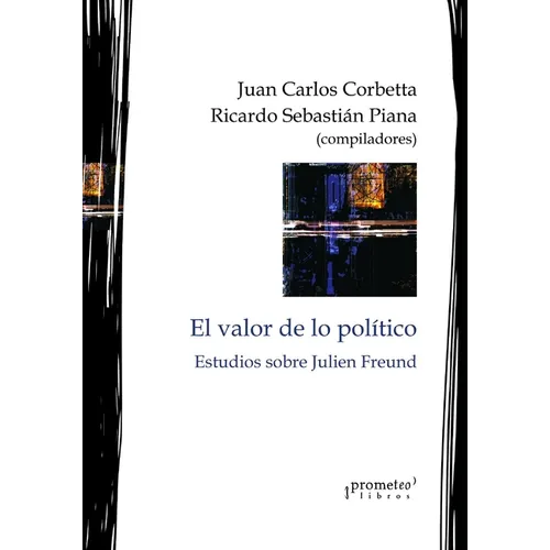 El valor de lo político: Estudios sobre Julien Freund