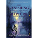 The Vanishing: The Day Will Begin Like Any Other-Until the RAPTURE Silences the World