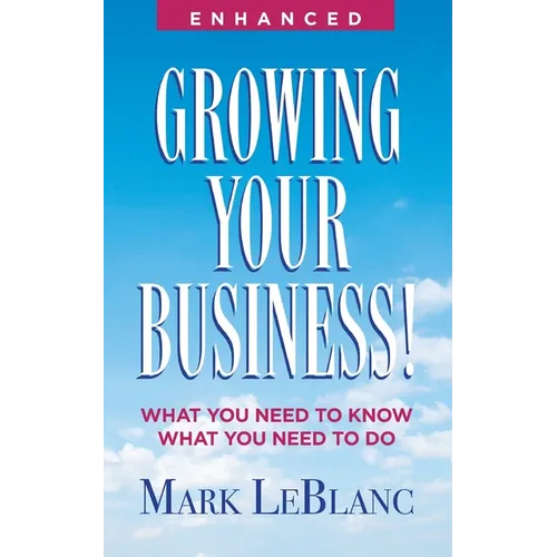 Growing Your Business!: What You Need to Know What You Need to Do