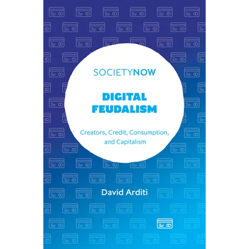 Digital Feudalism: Creators, Credit, Consumption, and Capitalism
