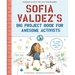 Sofia Valdez's Big Project Book for Awesome Activists