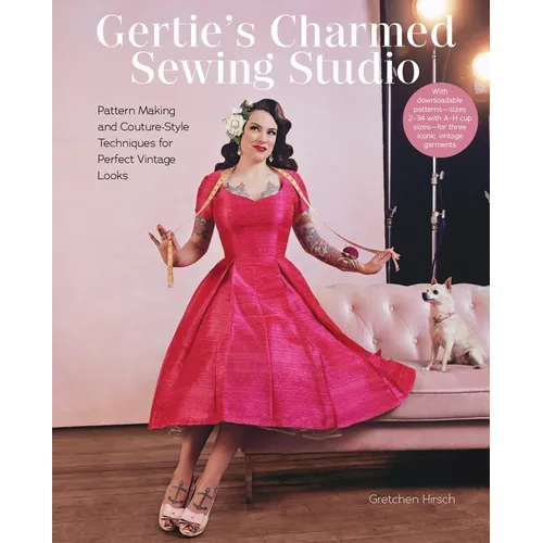 Gertie's Charmed Sewing Studio: Pattern Making and Couture-Style Techniques for Perfect Vintage Looks