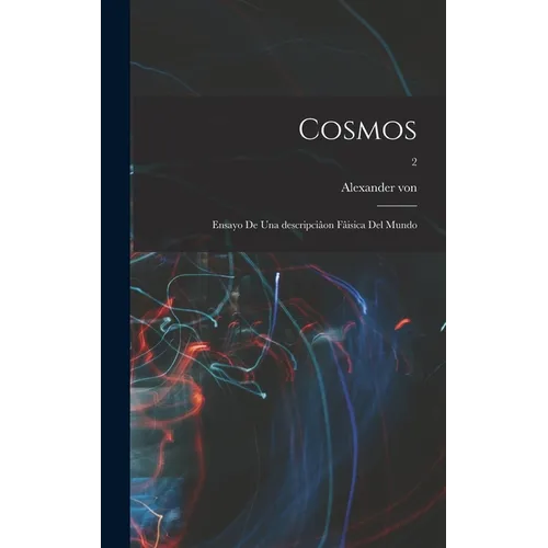 Cosmos: Ensayo de una descripciâon fâisica del mundo; 2