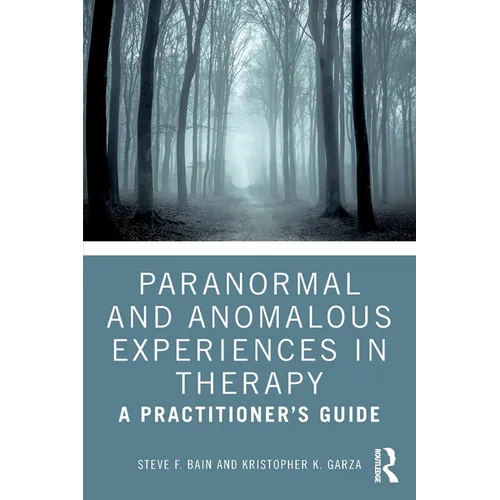 Paranormal and Anomalous Experiences in Therapy: A Practitioner's Guide