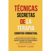 Técnicas Secretas de la Terapia Cognitivo-Conductual: 12 Poderosas Técnicas para Superar la Ansiedad, la Depresión, el Insomnio y la Ira. Aprende Inte