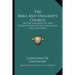 The Bible And England's Church: Or The Teaching Of Holy Scripture And Of The Church Of England (1867)