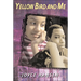 Yellow Bird and Me