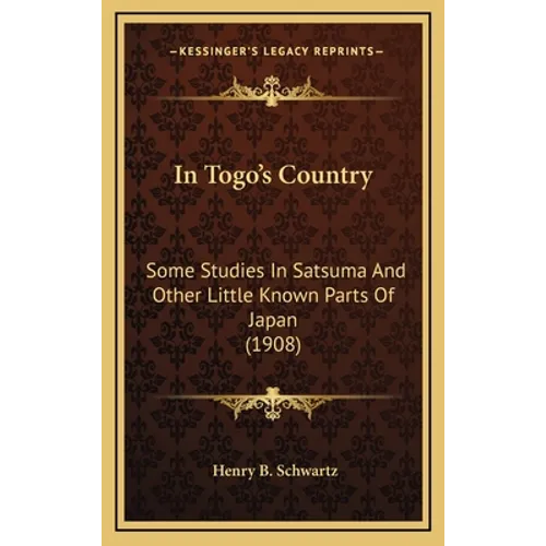 In Togo's Country: Some Studies In Satsuma And Other Little Known Parts Of Japan (1908)