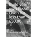 Build your own Pizza Oven for less than £50.00