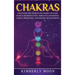 Chakras: Desvelando los Secretos de la Sanación de Chakras, Meditación Kundalini, Despertar del Tercer Ojo, Proyección Astral, y del Desarrollo Psíqui