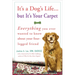 It's a Dog's Life...But It's Your Carpet: Everything You Ever Wanted to Know about Your Four-Legged Friend