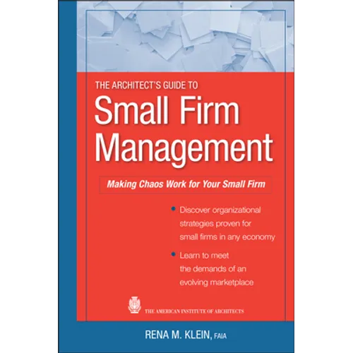 The Architect's Guide to Small Firm Management: Making Chaos Work for Your Small Firm