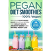 Pegan Diet Smoothies - 100% VEGAN!: Delicious Plant-Based Paleo Smoothie Recipes for Vibrant Health, Abundant Energy, and Natural Weight Loss