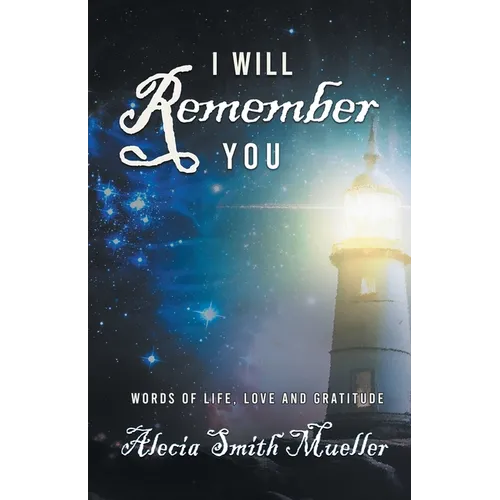 I Will Remember You: Words Of Life, Love And Gratitude