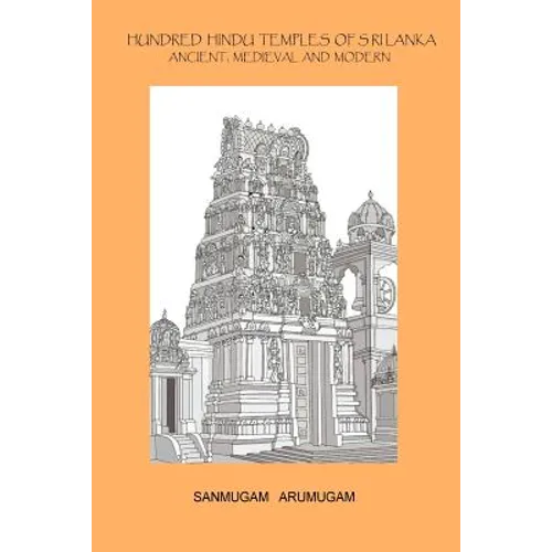 Hundred Hindu Temples of Sri Lanka: Ancient, Medieval and Modern