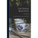 The House Beautiful: Essays On Beds And Tables, Stools And Candlesticks