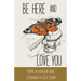Be Here and Love You