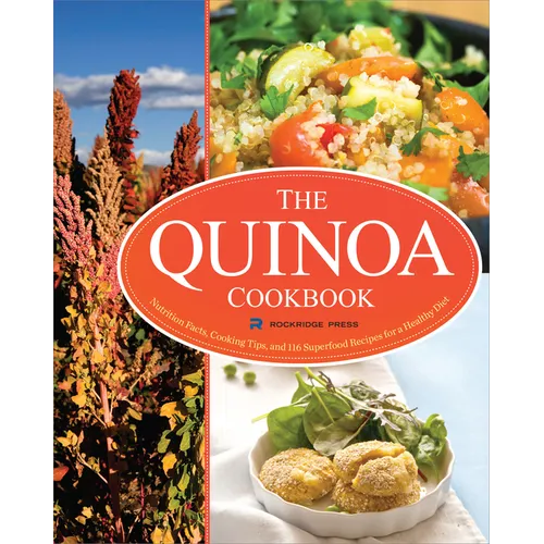 The Quinoa Cookbook: Nutrition Facts, Cooking Tips, and 116 Superfood Recipes for a Healthy Diet