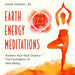 Earth Energy Meditations: Awaken Your Root Chakra--The Foundation of Well-Being