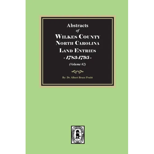 Abstracts of Wilkes County North Carolina Land Entries, 1783-1795. (Volume #2)