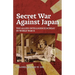 Secret War Against Japan: The Allied Intelligence Bureau in World War II