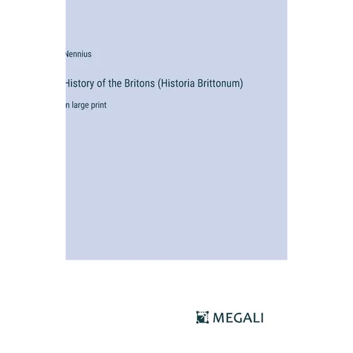 History of the Britons (Historia Brittonum): in large print