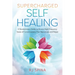 Supercharged Self-Healing: A Revolutionary Guide to Access High-Frequency States of Consciousness That Rejuvenate and Repair