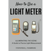 How to Use a Light Meter: Illuminating the Scene: A Guide to Precise Light Measurement