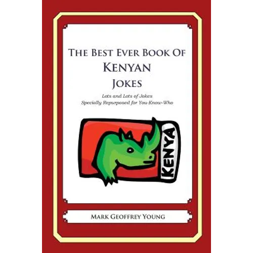 The Best Ever Book of Kenyan Jokes: Lots and Lots of Jokes Specially Repurposed for You-Know-Who