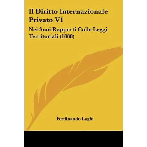 Il Diritto Internazionale Privato V1: Nei Suoi Rapporti Colle Leggi Territoriali (1888)