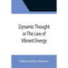 Dynamic Thought or The Law of Vibrant Energy