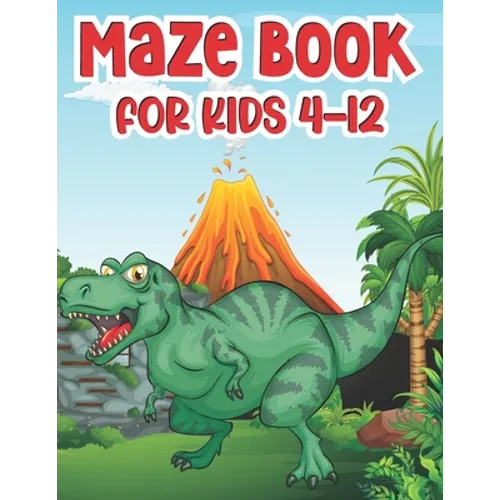 Maze Book For Kids 4-12: T-Rex Activity Mazes Book For Kids Ages 8-12 Best Activity Mazes For Your Kids To Keep Your Kids Brain Sharp A Challenging an