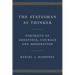 The Statesman as Thinker: Portraits of Greatness, Courage, and Moderation