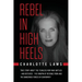 Rebel in High Heels: True story about the fearless mom who battled-and defeated-the kingpin of revenge porn and the dangerous forces of conformity