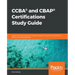CCBA(R) and CBAP(R) Certifications Study Guide: Expert tips and practices in business analysis to pass the certification exams on the first attempt