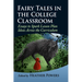 Fairy Tales in the College Classroom: Essays to Spark Lesson Plan Ideas Across the Curriculum