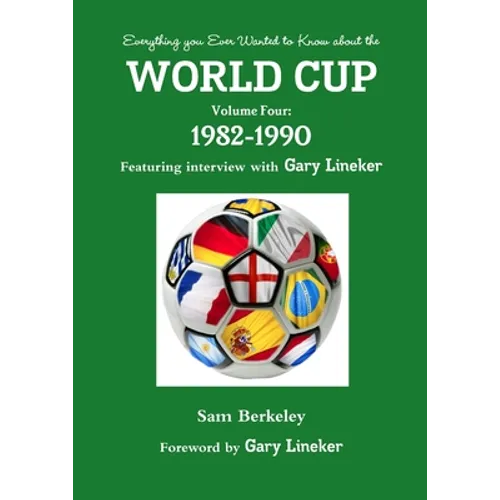 Everything you Ever Wanted to Know about the World Cup Volume Four: 1982-1990
