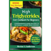 High Triglycerides Diet Cookbook for Beginners: Comprehensive Guide on How to Lower Triglycerides