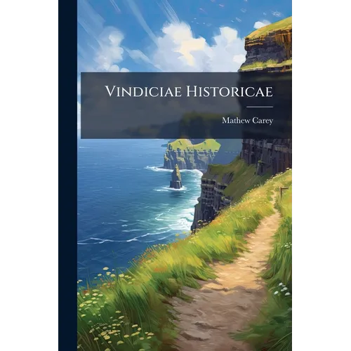 Vindiciae Historicae: Or Ireland Vindicated